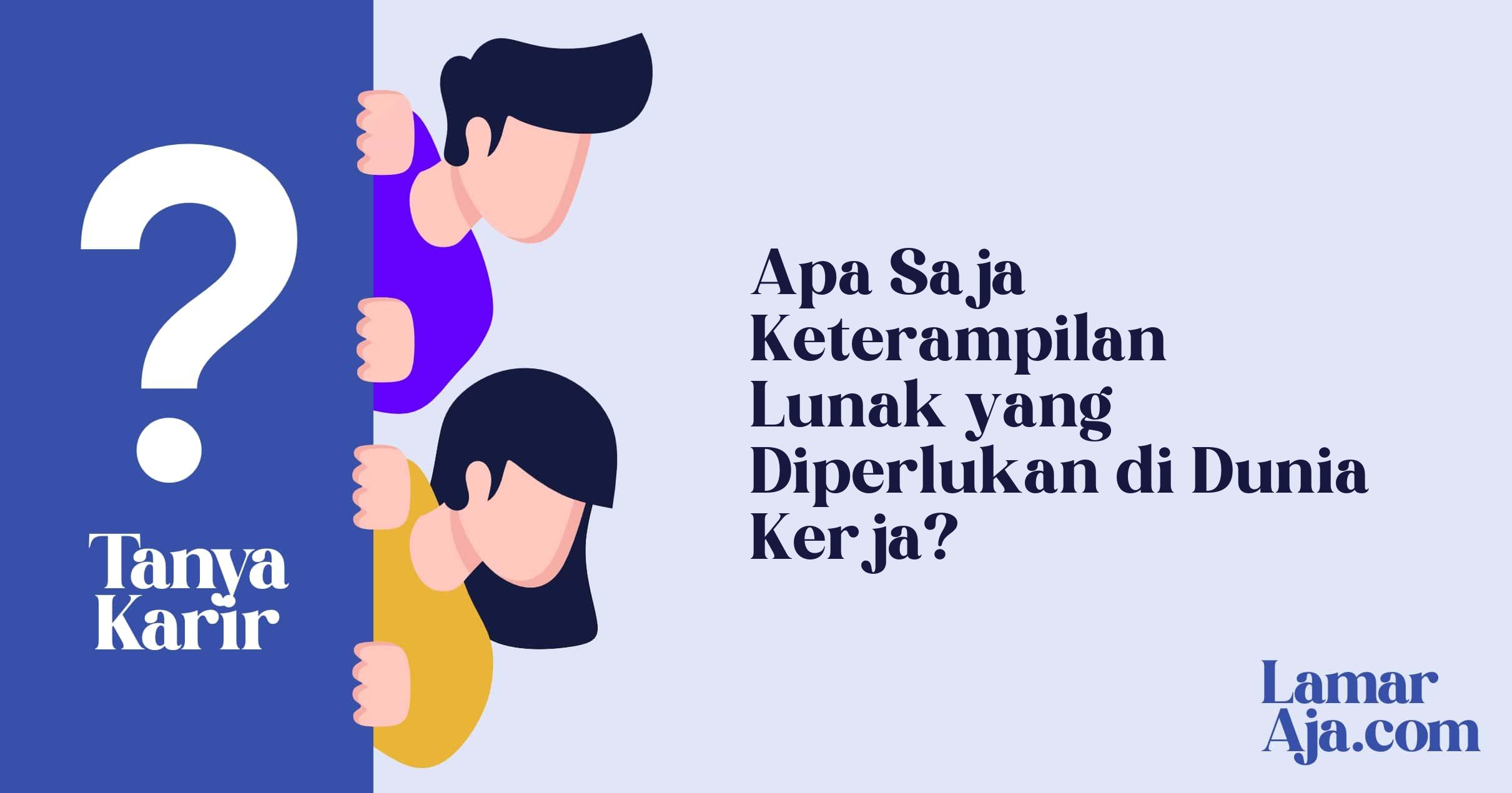 Apa Saja Keterampilan Lunak yang Diperlukan di Dunia Kerja?